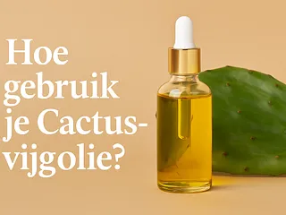 Hoe gebruik je Cactusvijgolie?